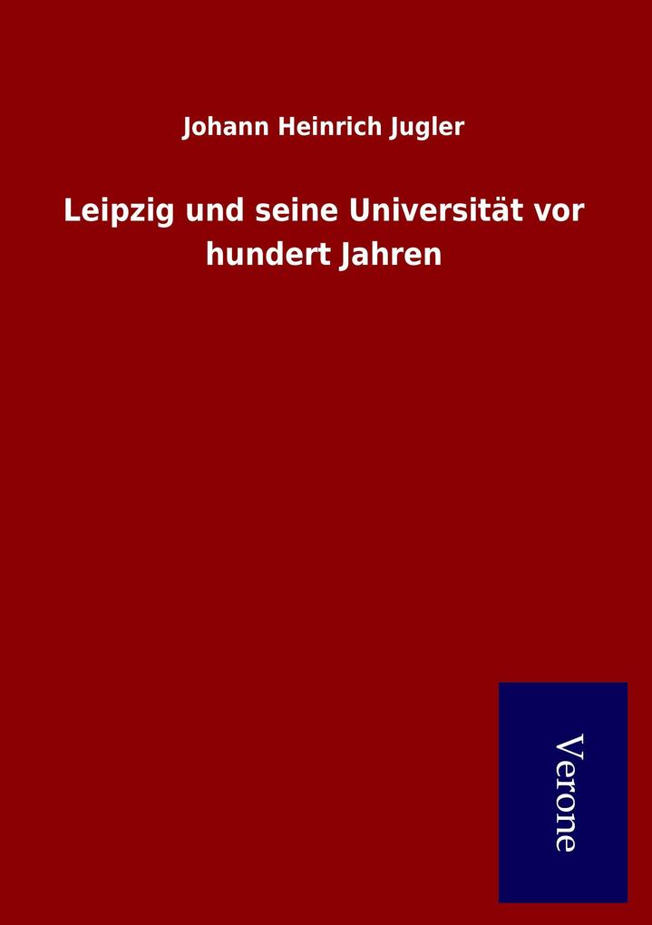 Leipzig und seine Universität vor hundert Jahren