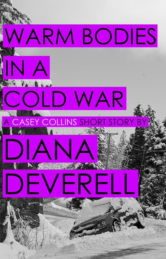 Warm Bodies in a Cold War: A Short Story featuring Casey Collins (Casey Collins International Thrillers)
