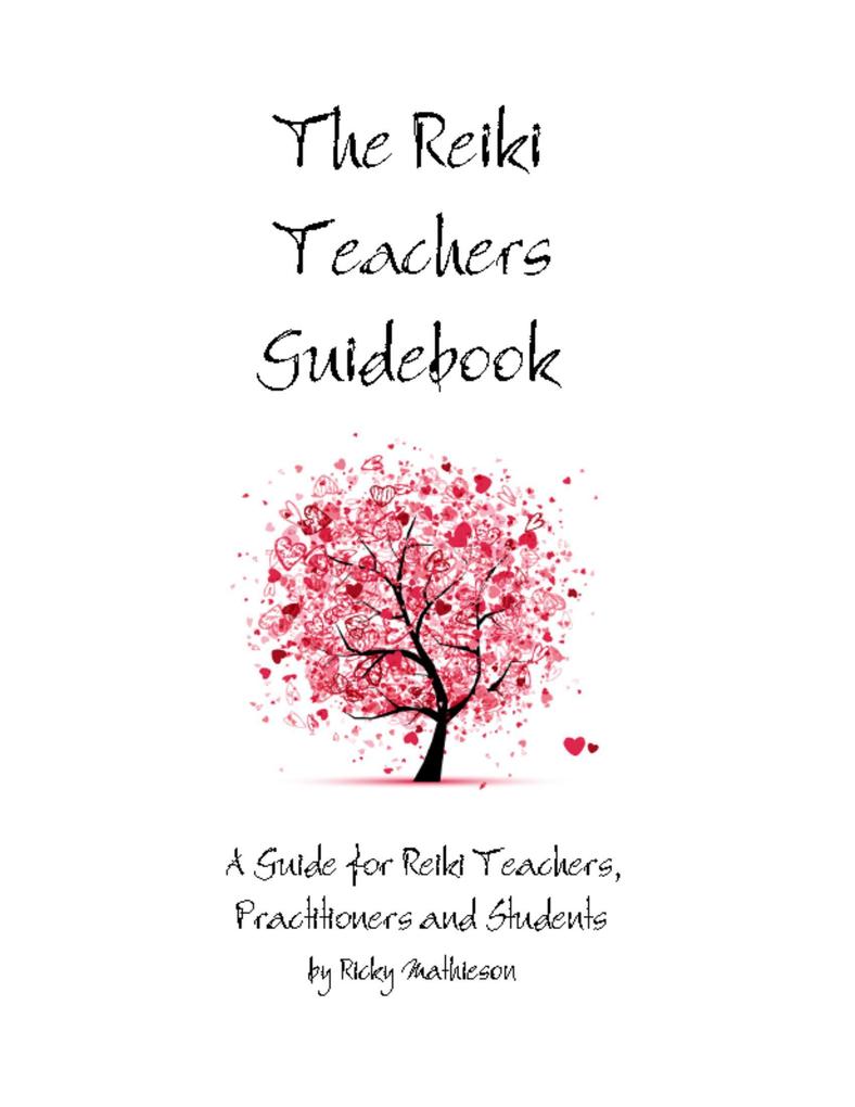 The Reiki Teachers Guidebook: A Guide for Reiki Teachers Practitioners and Students