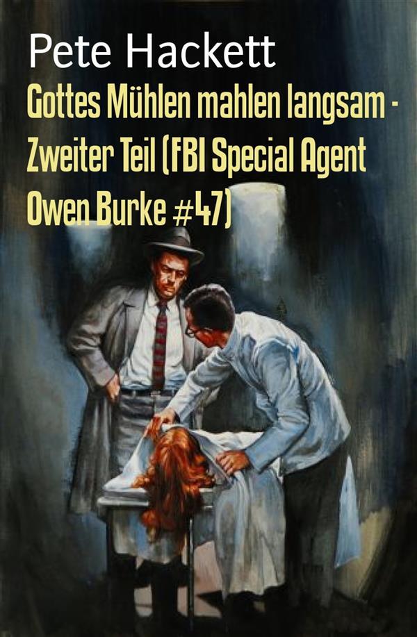 Gottes Mühlen mahlen langsam - Zweiter Teil (FBI Special Agent Owen Burke #47) - Pete Hackett