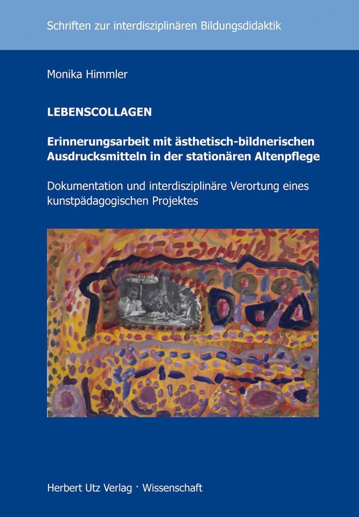 LEBENSCOLLAGEN - Erinnerungsarbeit mit ästhetisch-bildnerischen Ausdrucksmitteln in der stationären Altenpflege