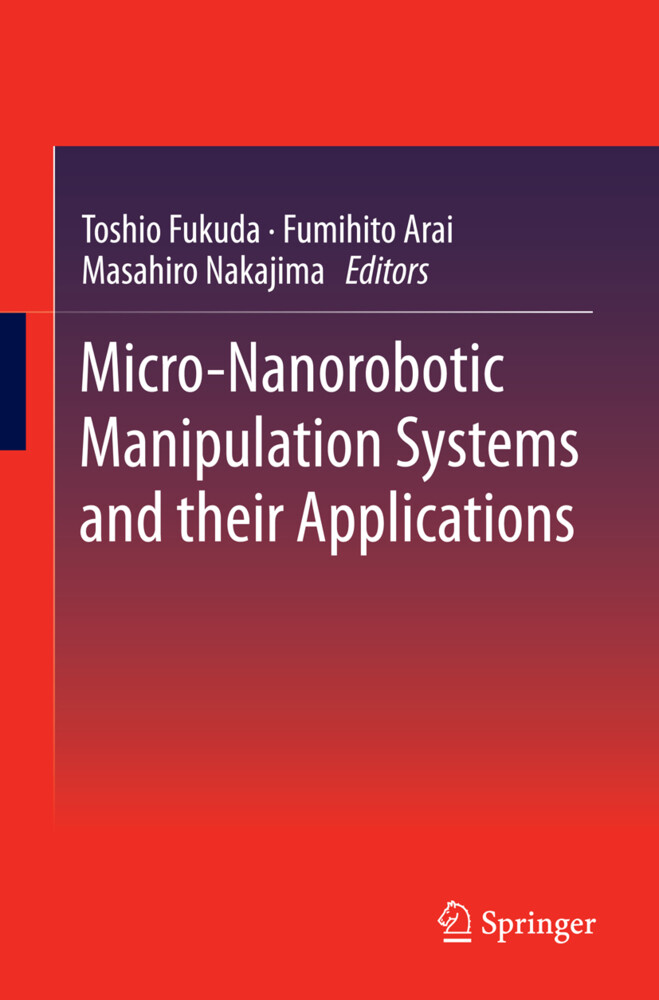 Micro-Nanorobotic Manipulation Systems and Their Applications - Fumihito Arai/ Toshio Fukuda/ Masahiro Nakajima
