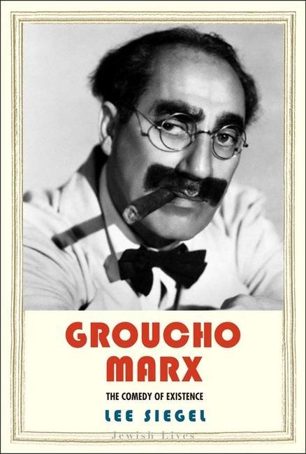 Groucho Marx: The Comedy of Existence - Lee Siegel