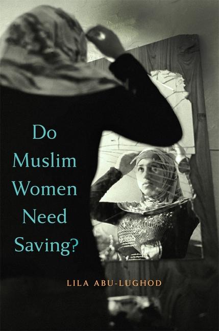 Harvard University Press Do Muslim Women Need Saving?