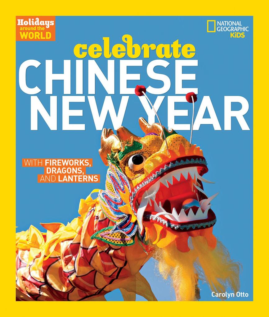 Holidays Around the World: Celebrate Chinese New Year: With Fireworks Dragons and Lanterns