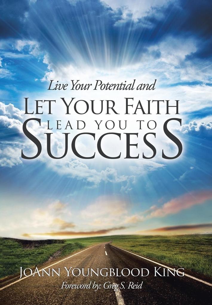 Live Your Potential and Let Your Faith Lead You to Success