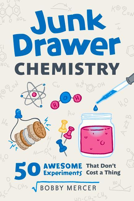 Junk Drawer Chemistry: 50 Awesome Experiments That Don‘t Cost a Thing Volume 2