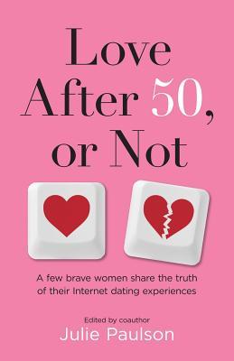 Love After Fifty or Not: A Few Brave Women Share the Truth of Their Internet Dating Experiences