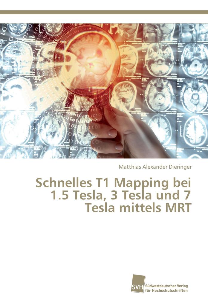 Schnelles T1 Mapping bei 1.5 Tesla 3 Tesla und 7 Tesla mittels MRT