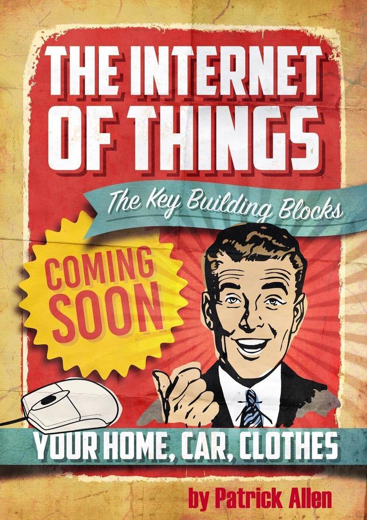 IOT: The Key Building Blocks (The Internet of Things #1)