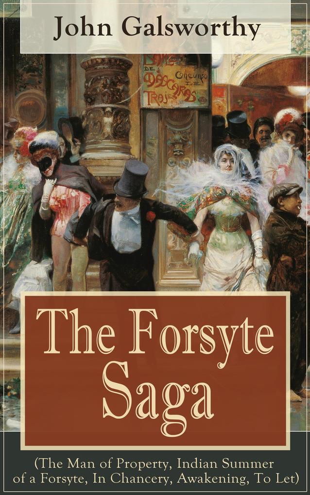 The Forsyte Saga (The Man of Property Indian Summer of a Forsyte In Chancery Awakening To Let)