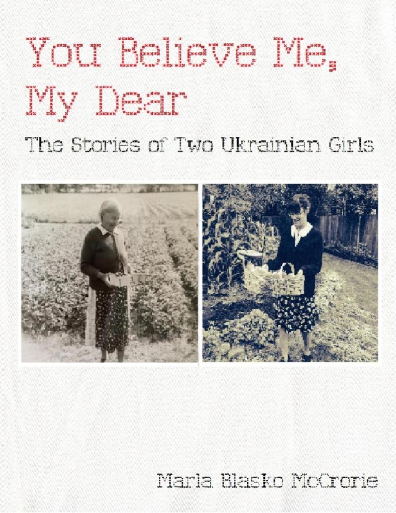 You Believe Me My Dear: The Stories of Two Ukrainian Girls