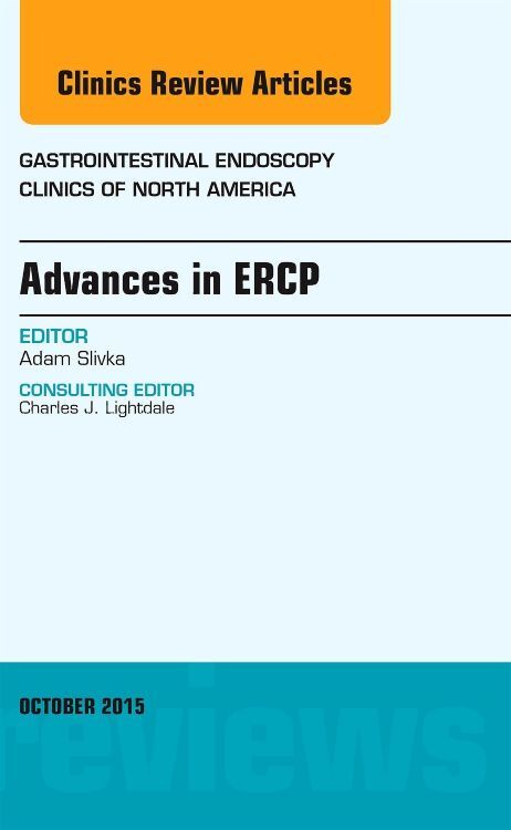 Advances in ERCP An Issue of Gastrointestinal Endoscopy Clinics