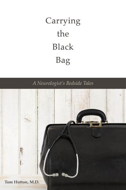 Carrying the Black Bag: A Neurologist‘s Bedside Tales