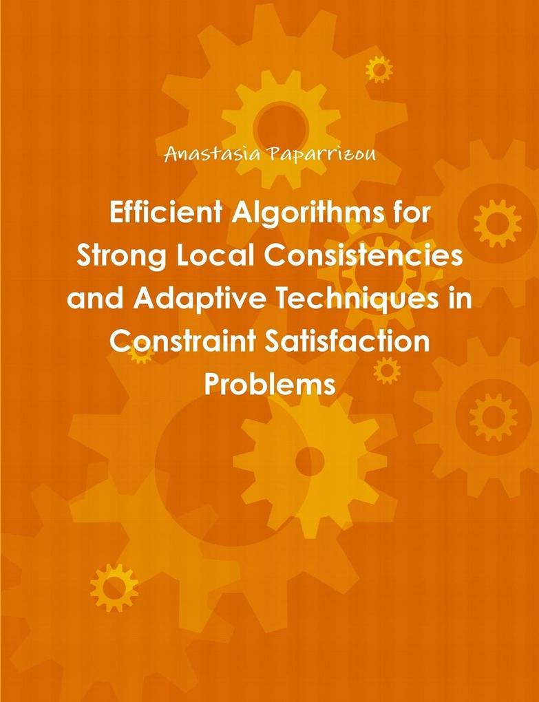 Efficient Algorithms for Strong Local Consistencies and Adaptive Techniques in Constraint Satisfaction Problems