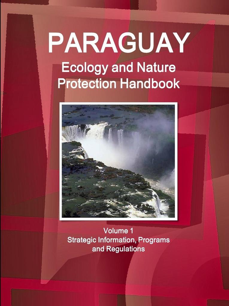 Paraguay Ecology and Nature Protection Handbook Volume 1 Strategic Information Programs and Regulations