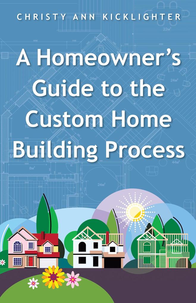 A Homeowner‘s Guide to the Custom Home Building Process