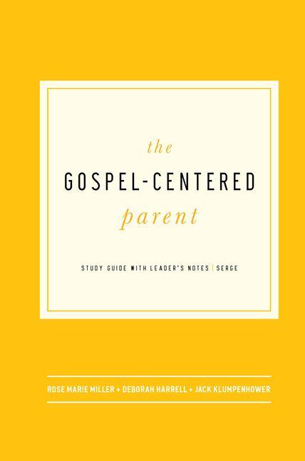 The Gospel-Centered Parent - Study Guide with Leader`s Notes