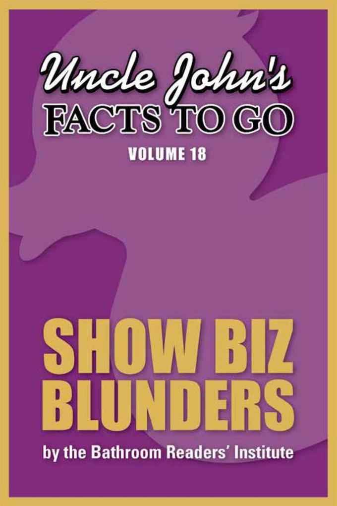 Uncle John‘s Facts to Go Show Biz Blunders