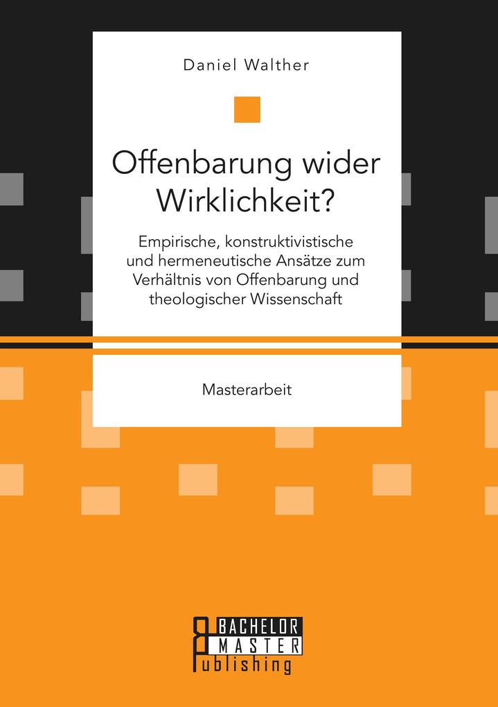Offenbarung wider Wirklichkeit? Empirische konstruktivistische und hermeneutische Ansätze zum Verhältnis von Offenbarung und theologischer Wissenschaft
