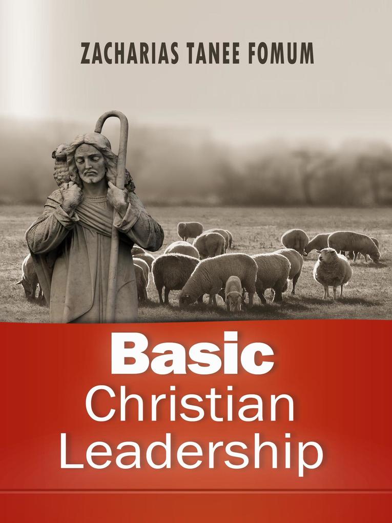 Basic Christian Leadership (Leading God's people #11)