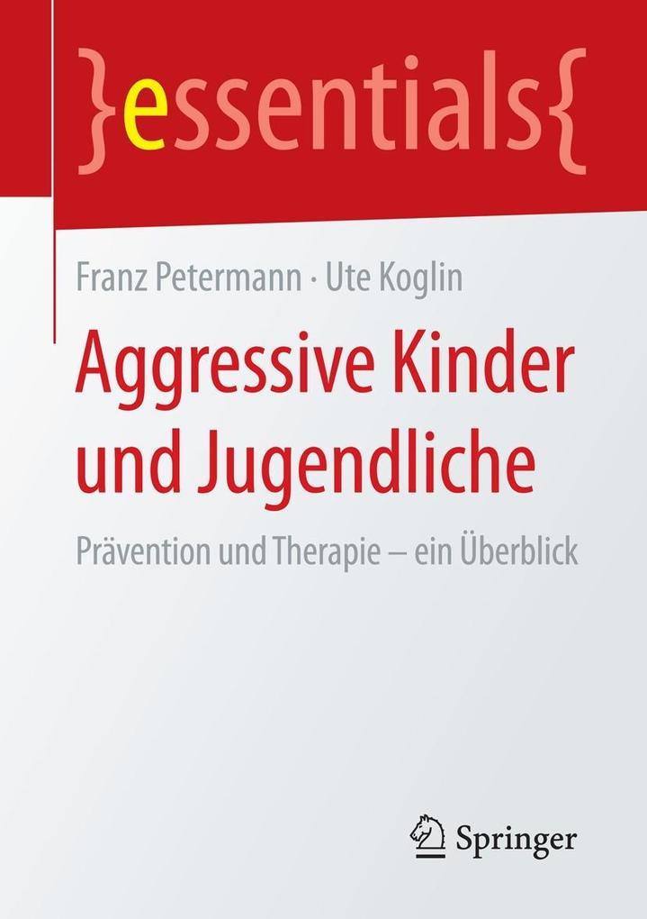 Aggressive Kinder und Jugendliche - Franz Petermann/ Ute Koglin