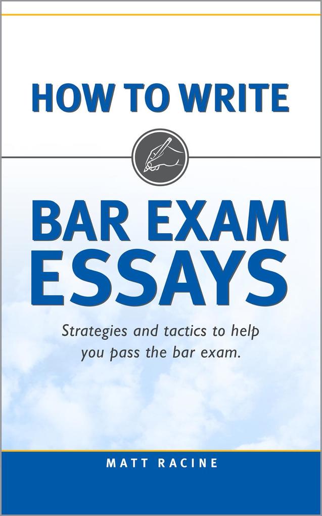 How to Write Bar Exam Essays: Strategies and Tactics to Help You Pass the Bar Exam