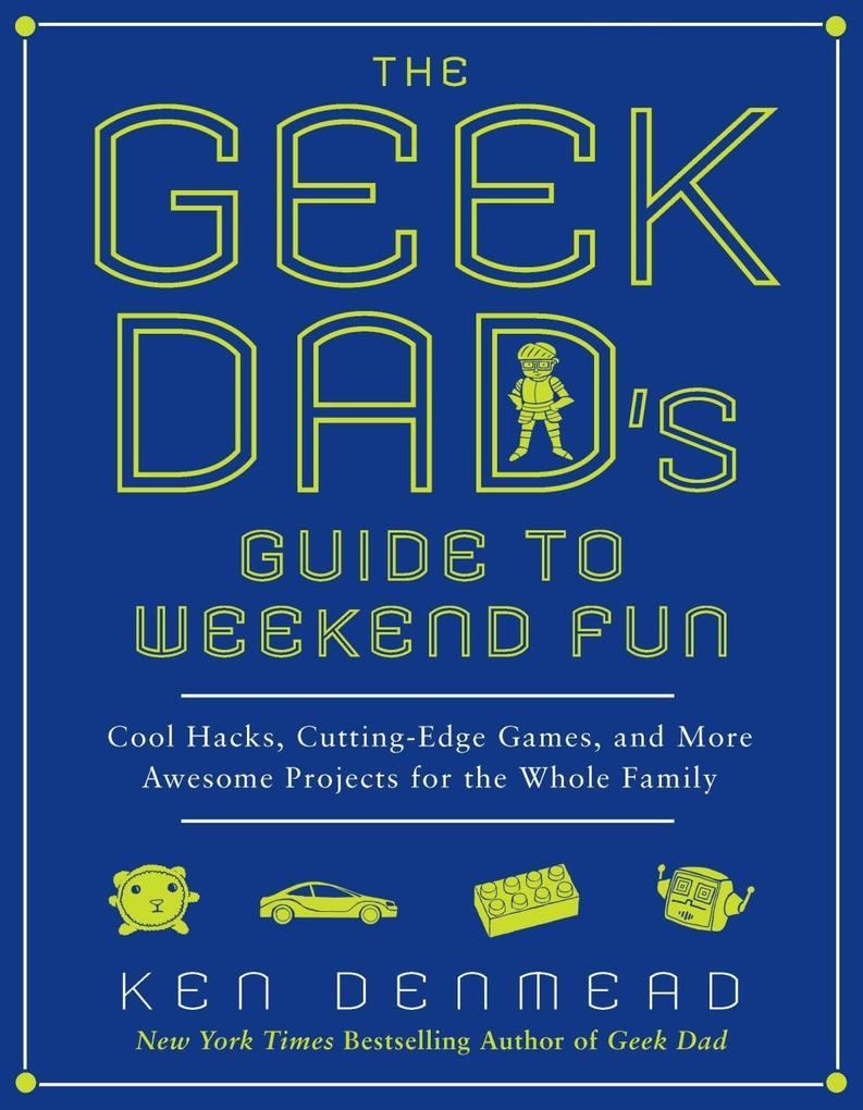 The Geek Dad‘s Guide to Weekend Fun