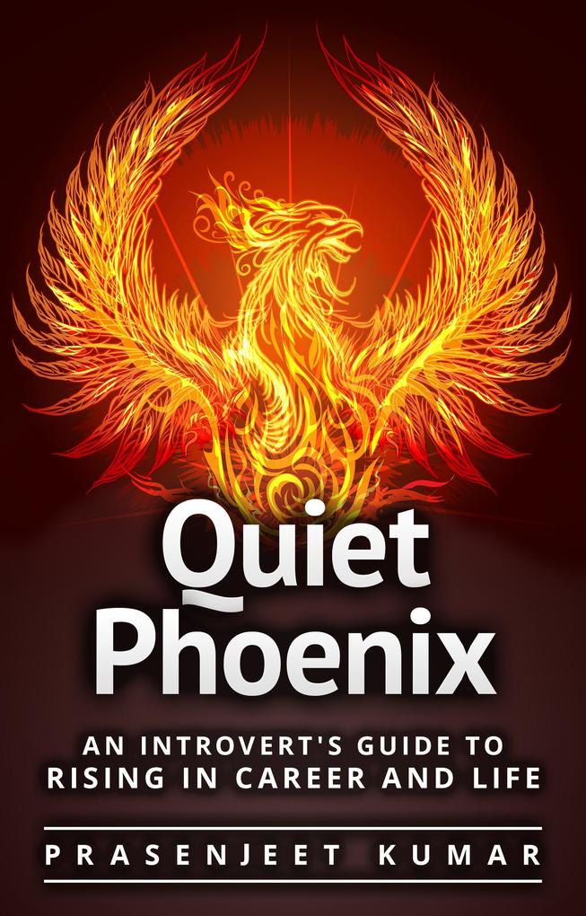 Quiet Phoenix: An Introvert‘s Guide to Rising in Career & Life
