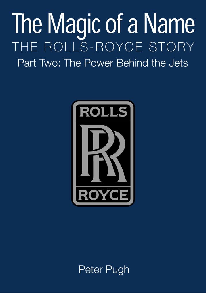 The Magic of a Name: The Rolls-Royce Story Part 2