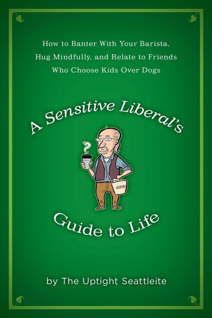 A Sensitive Liberal‘s Guide to Life