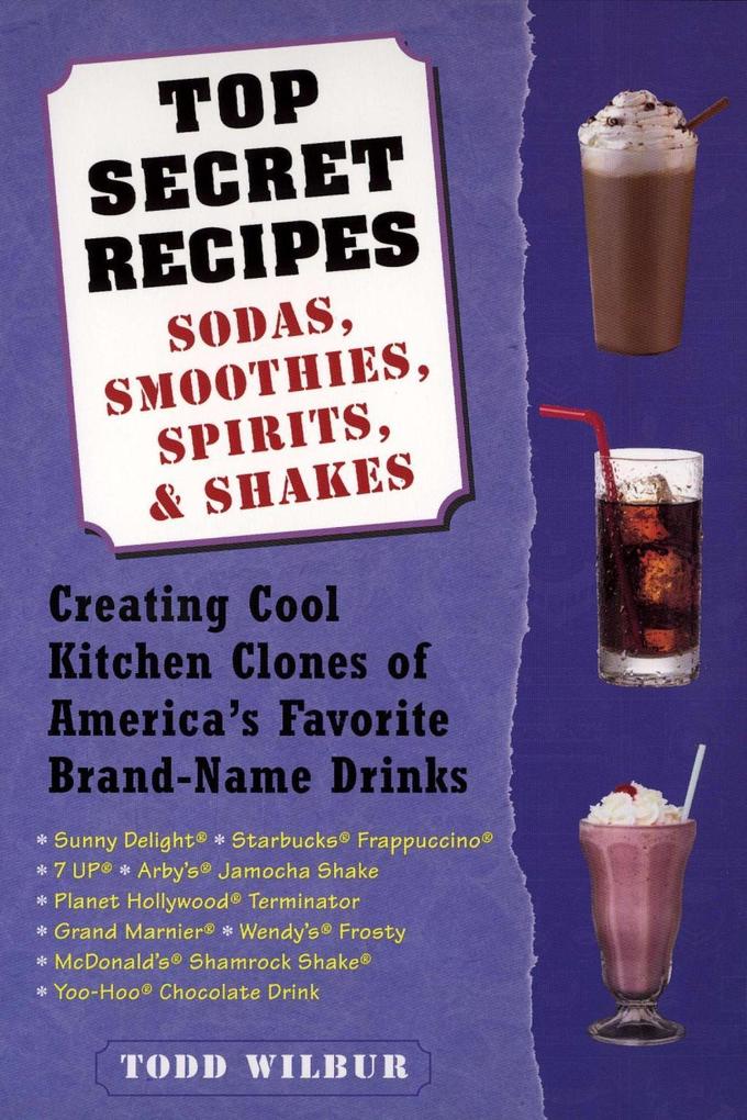 Top Secret Recipes--Sodas Smoothies Spirits & Shakes