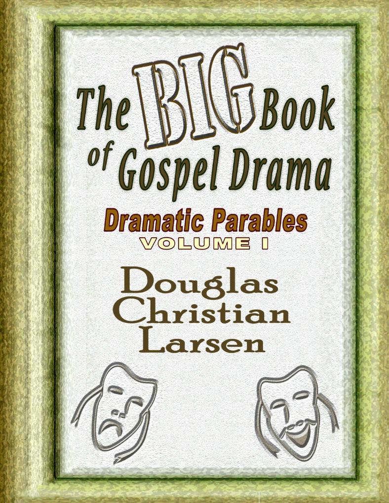 The Big Book of Gospel Drama - Dramatic Parables - Volume 1