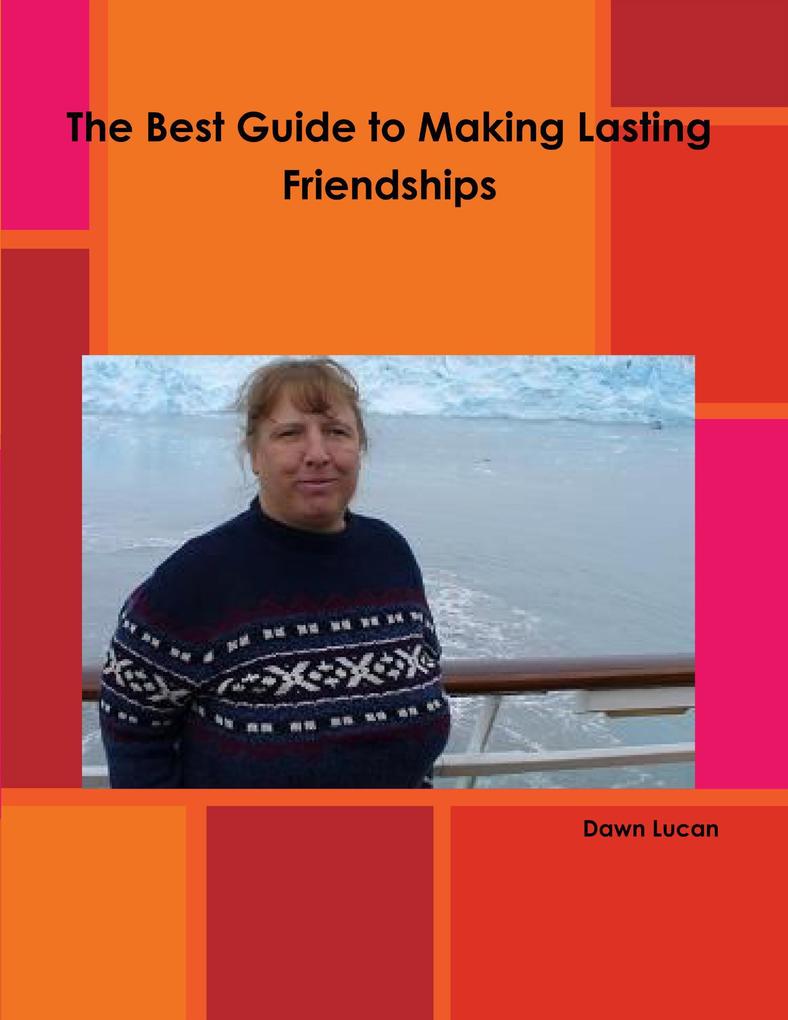 The Best Guide to Making Lasting Friendships