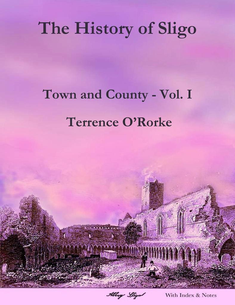 The History of Sligo: Town and County - Vol. I