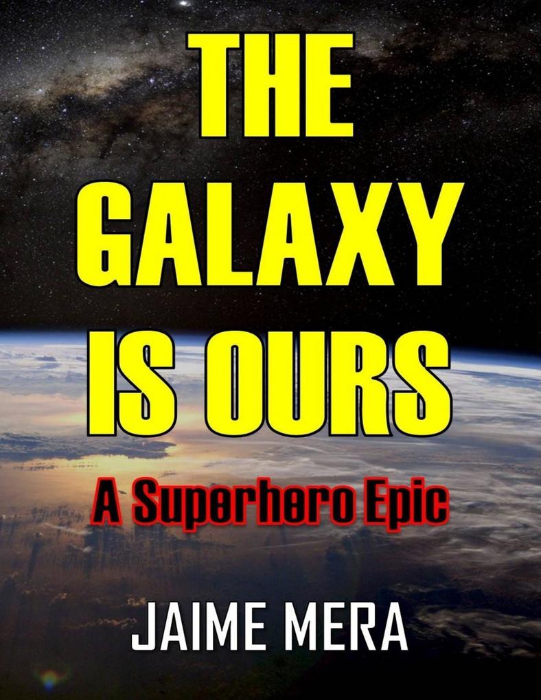 The Galaxy Is Ours: A Superhero Epic
