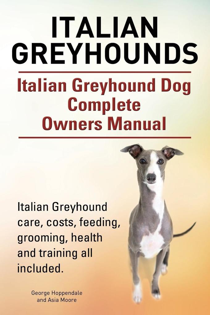 Italian Greyhounds. Italian Greyhound Dog Complete Owners Manual. Italian Greyhound care costs feeding grooming health and training all included.