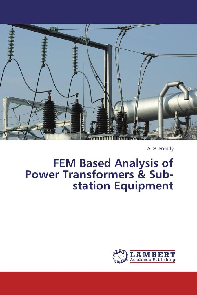 FEM Based Analysis of Power Transformers & Sub-station Equipment