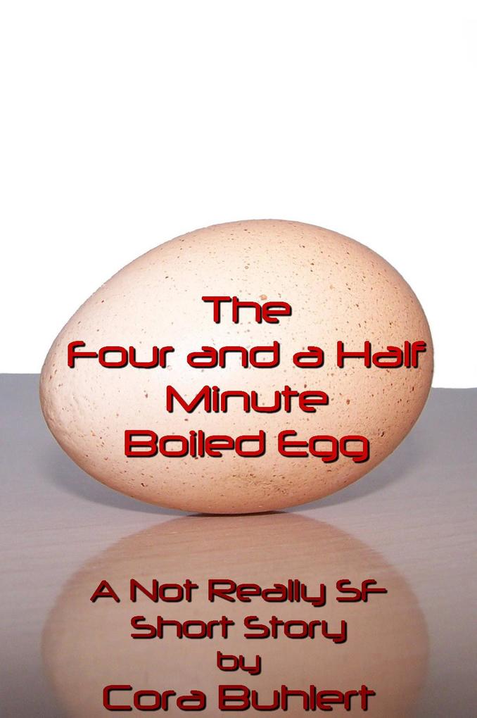 The Four and a Half Minute Boiled Egg (Alfred and Bertha‘s Marvellous Twenty-First Century Life #1)