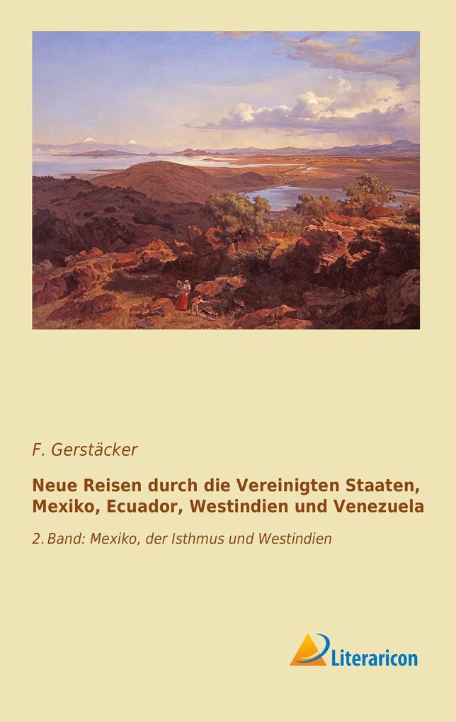 Neue Reisen durch die Vereinigten Staaten Mexiko Ecuador Westindien und Venezuela