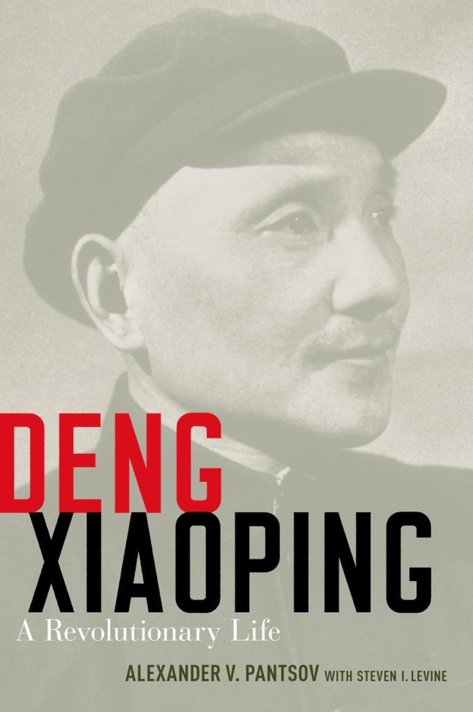 Deng Xiaoping - Alexander V. Pantsov/ Steven I. Levine