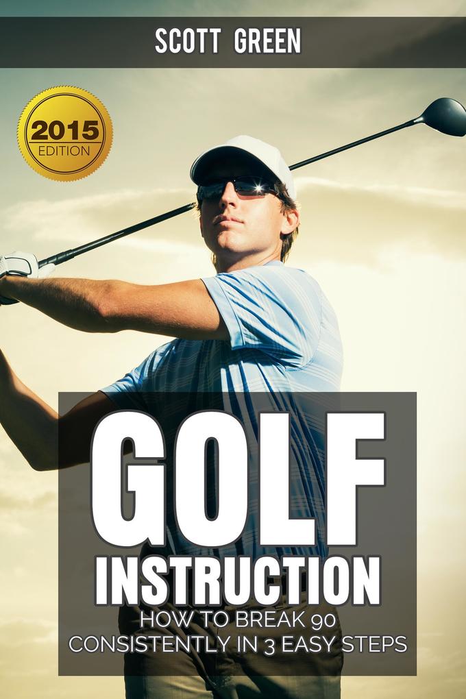 Golf Instruction : How To Break 90 Consistently In 3 Easy Steps (The Blokehead Success Series)