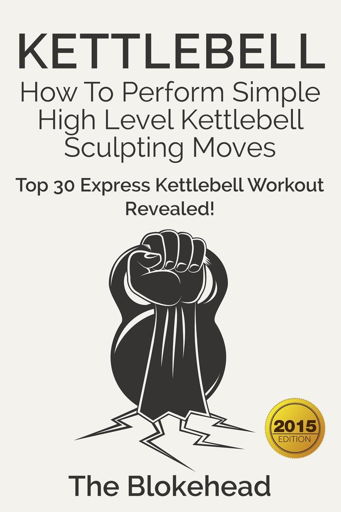 Kettlebell: How To Perform Simple High Level Kettlebell Sculpting Moves (Top 30 Express Kettlebell Workout Revealed!)