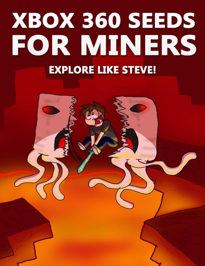 Xbox 360 Seeds for Miners - Explore Like Steve!: (An Unofficial Minecraft Book)