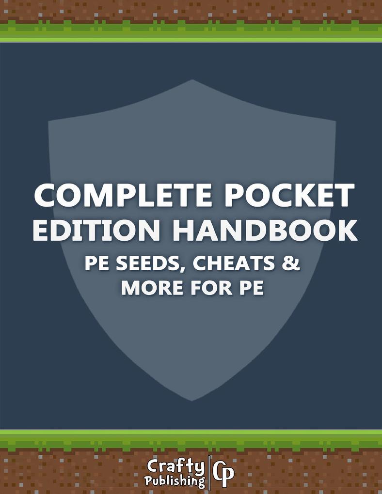 Complete Pocket Edition Handbook - PE Seeds Cheats & More For PE: (An Unofficial Minecraft Book)