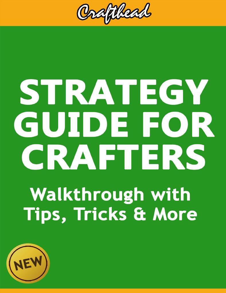Strategy Guide For Crafters: An Unofficial Minecraft Walkthrough with Tips Tricks & More