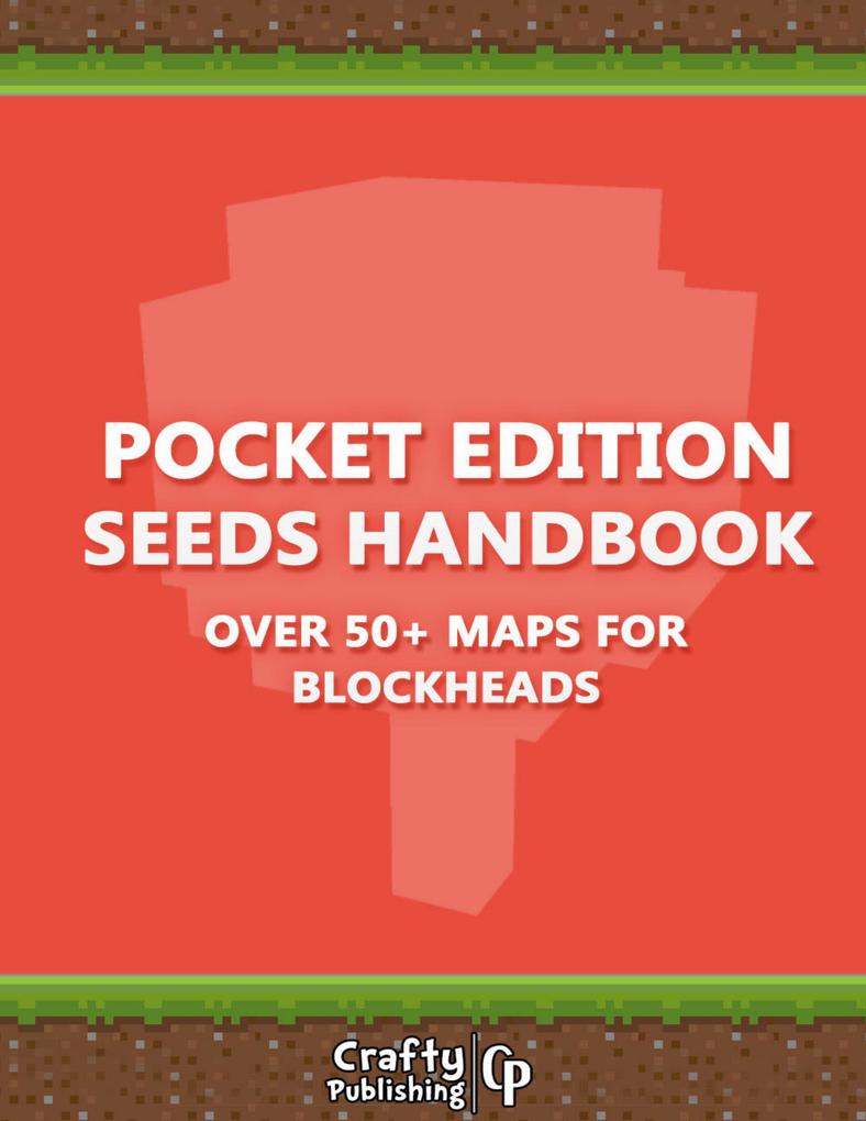 Pocket Edition Seeds Handbook - Over 50+ Maps for Blockheads: (An Unofficial Minecraft Book)