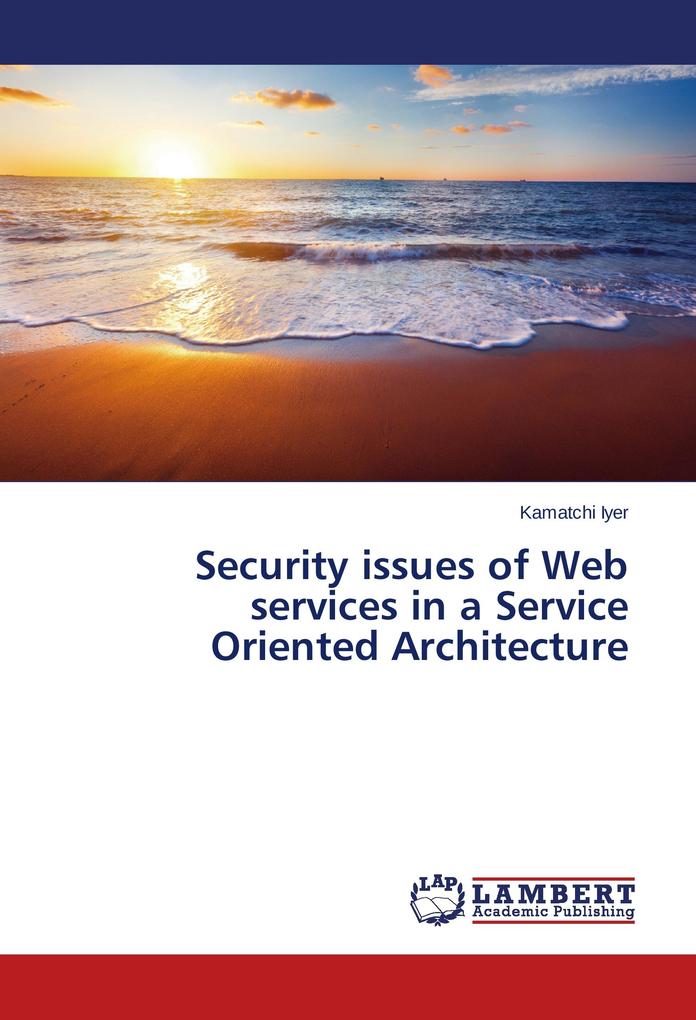 Security issues of Web services in a Service Oriented Architecture