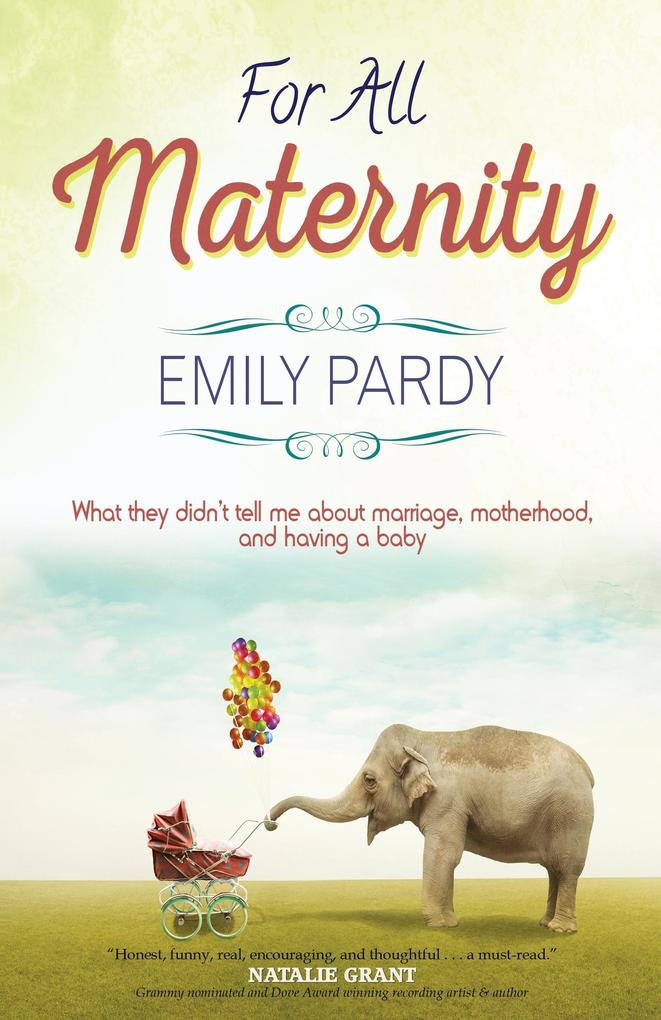 For All Maternity: What They Didn‘t Tell Me About Marriage Motherhood and Having A Baby