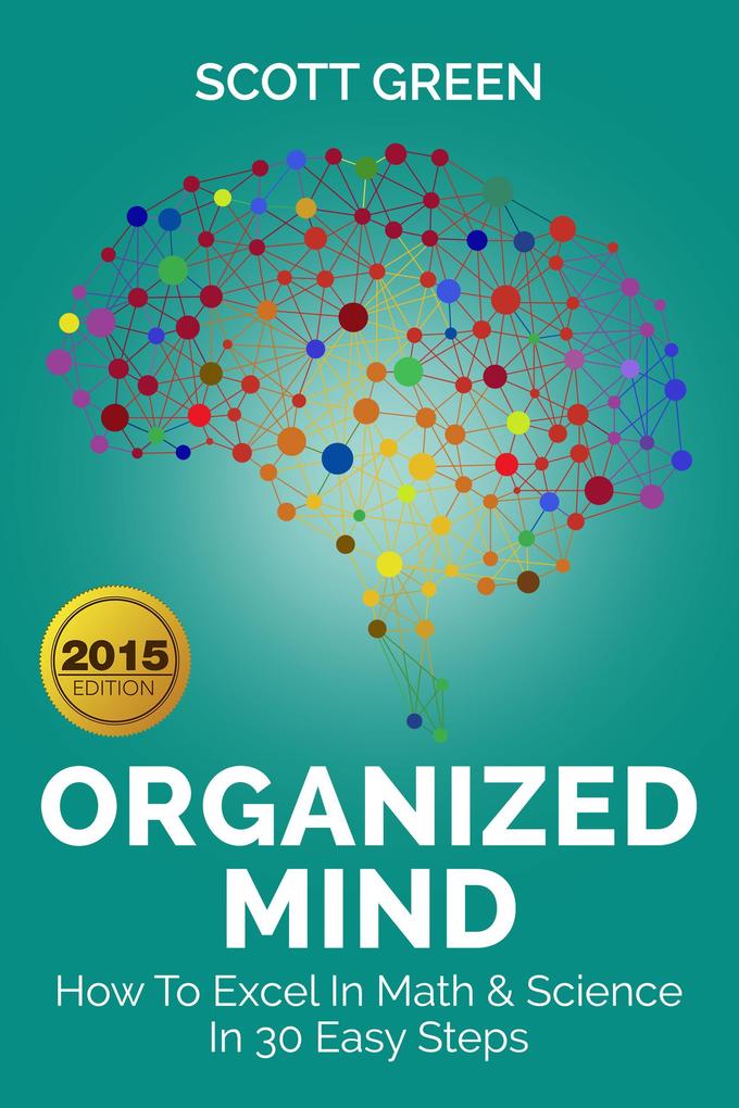 Organized Mind : How To Excel In Math & Science In 30 Easy Steps (The Blokehead Success Series)